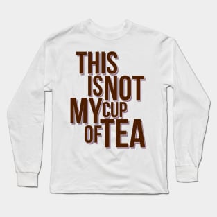 This is not my cup of tea Long Sleeve T-Shirt